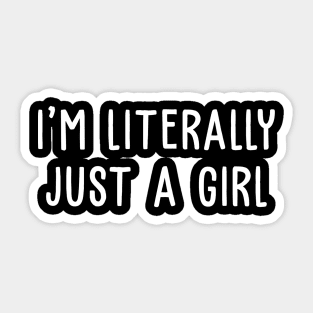 I'm Literally Just a Girl Sticker